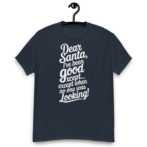 Dear Santa, I have been good! Hilarious Christmas T-Shirt - Image 6