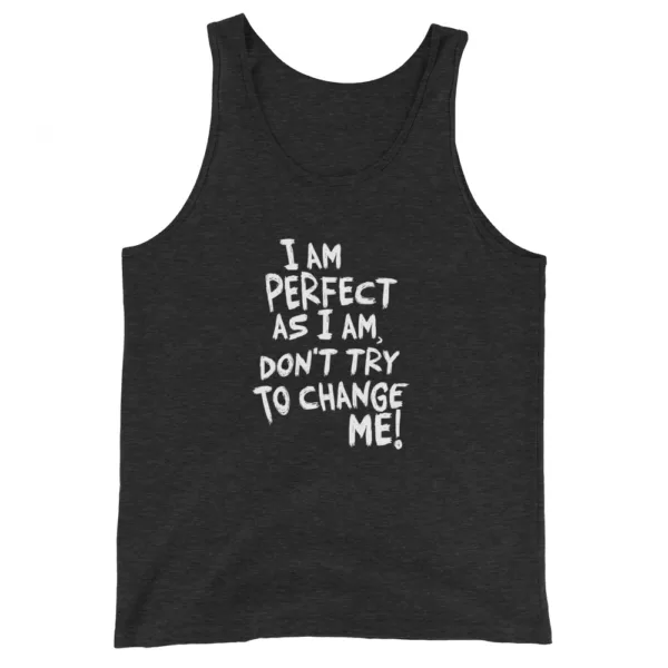 I am perfect as I am, Don't Try To Change ME! Tank Top - Image 2