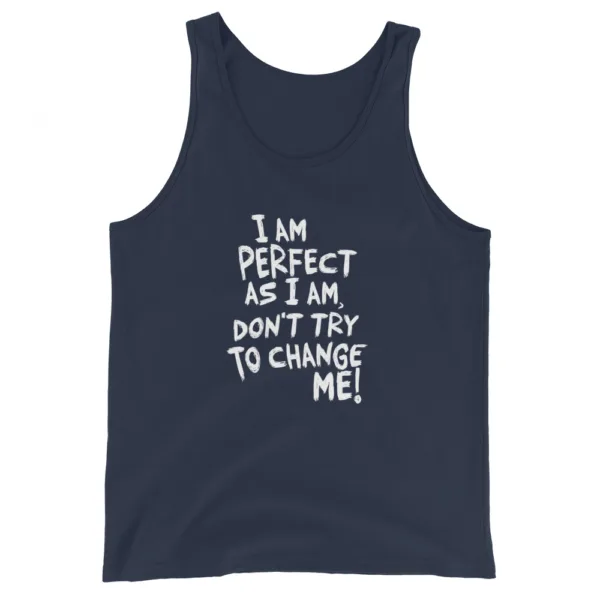 I am perfect as I am, Don't Try To Change ME! Tank Top - Image 3