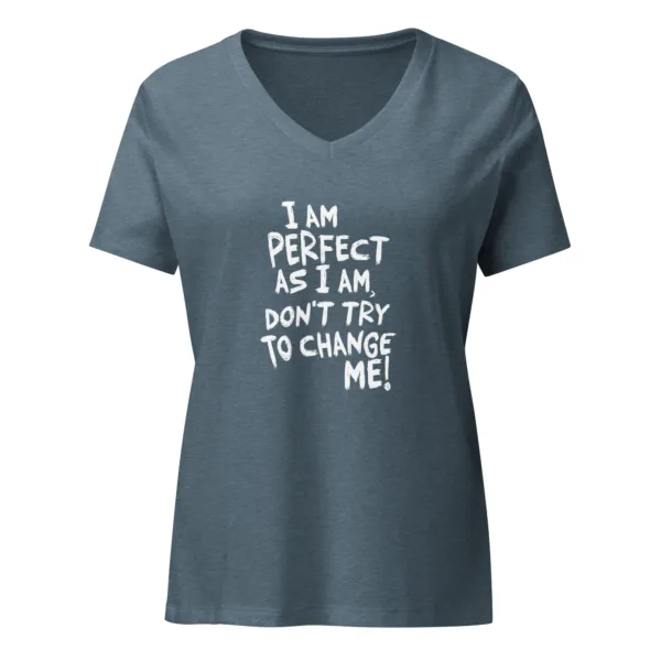 I am perfect as I am, Don't Try To Change ME! V-Neck T-Shirt - Image 2
